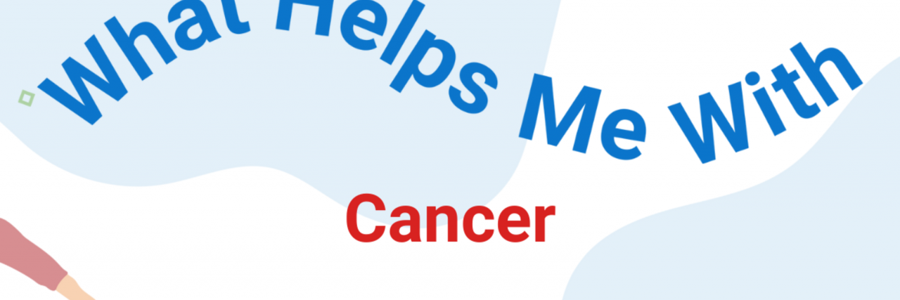 What Helps a Woman in Her Fifties With Cancer "What Helps Me With Cancer" in blue and red writing on a blue and white background.