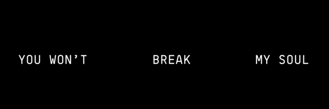 A black background with white text that says "You won't break my soul."
