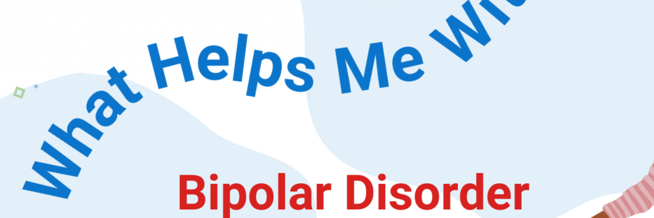What Helps a Woman in Her Sixties With Bipolar Disorder "What Helps Me With Bipolar Disorder" in blue and red on a blue and white background.