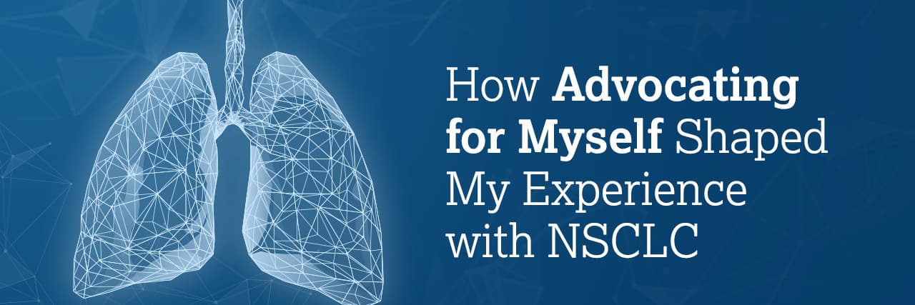 How Advocating for Myself Shaped My Experience with NSCLC