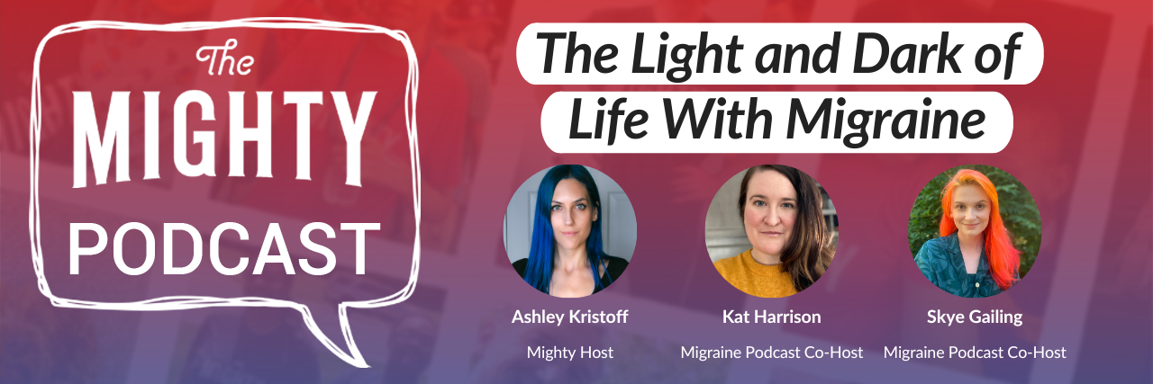The Mighty Podcast: The Light and Dark of Life With Migraine