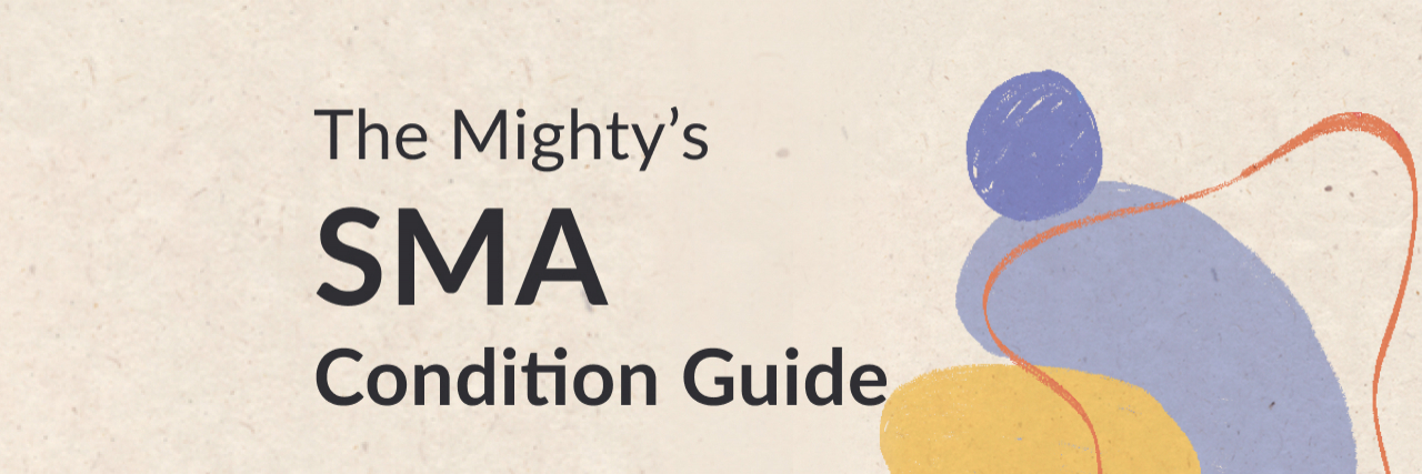 The Mighty's Spinal Muscular Atrophy (SMA) Condition Guide