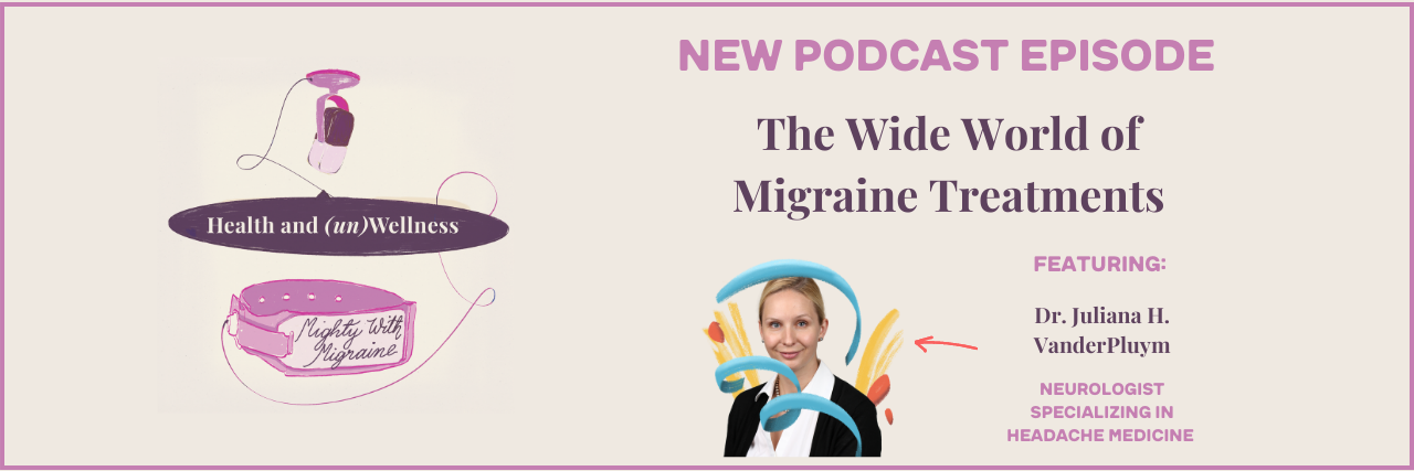 "Mighty With Migraine" Podcast: The Wide World of Migraine Treatments
